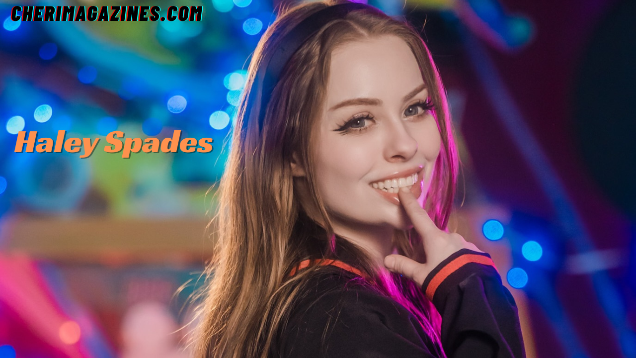 Haley Spades Age: Biography, Family, Height & Net Worth